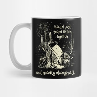 Would Just Sound Better Together And Probably Always Will Cowgirl Hat Cactus Mug